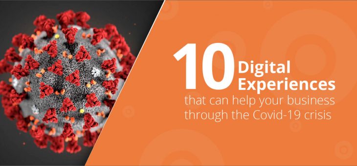 10 Digital Experiences that can help your business through the Covid-19 crisis.