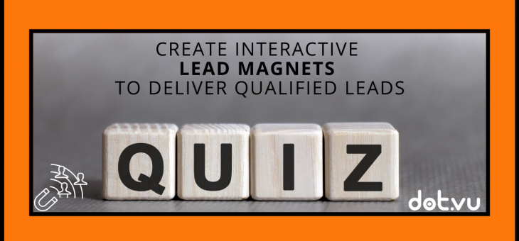 Create Interactive Lead Magnets To Deliver Qualified Leads