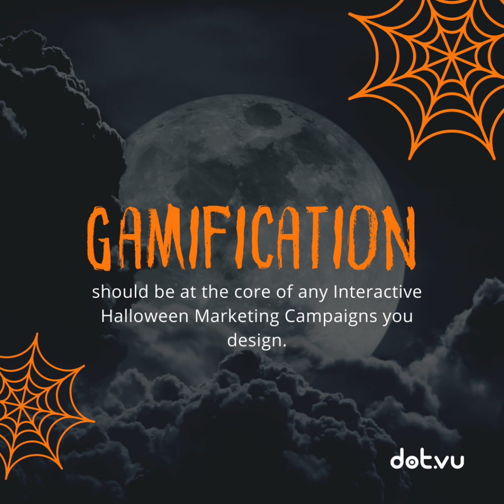 Gamification should be at the core of any Interactive Halloween Marketing Campaifns you design