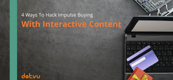 Hacking Impulse Buying with Interactive Content