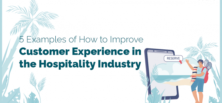 5 Examples of how to improve Customer Experience in the Hospitality Industry