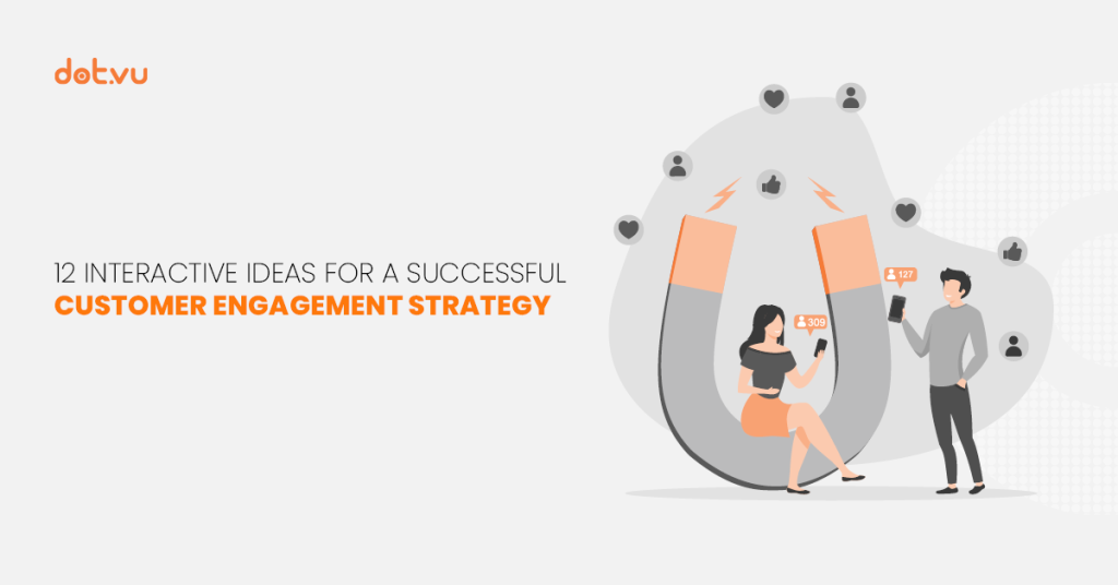 12 Interactive ideas for a successful customer engagement strategy