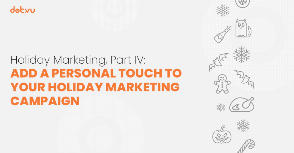 Add a Personal Touch to Your Holiday Marketing Campaign 