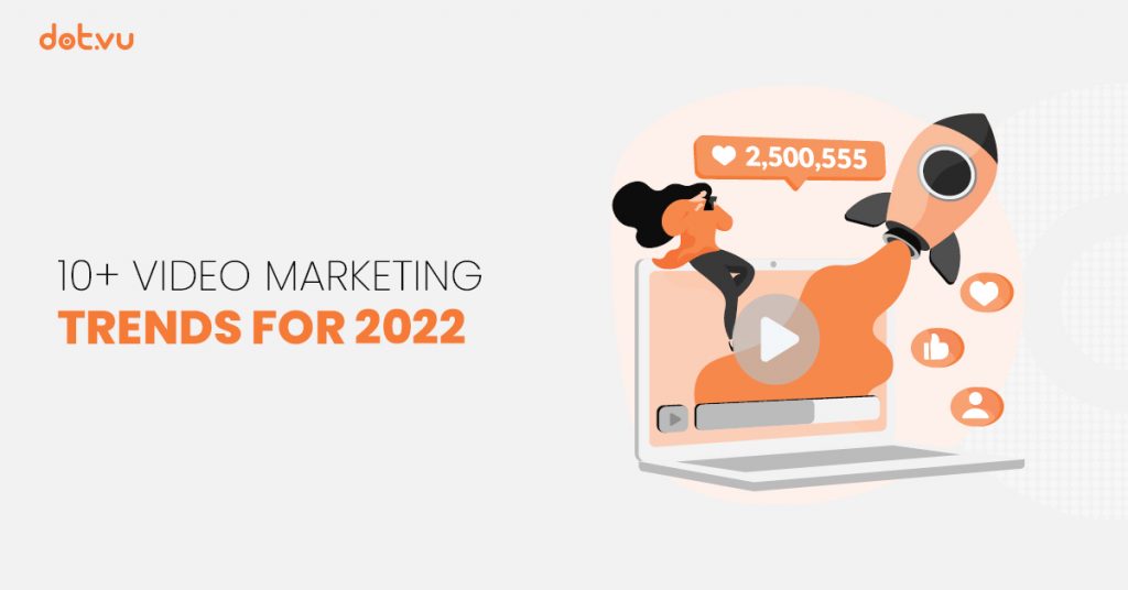 Video marketing trends for 2022. Video Content types and things to look out for