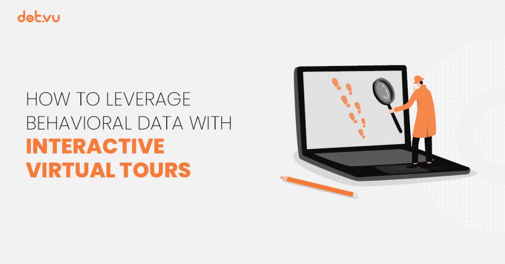 How to leverage behavioral data with Interactive Virtual Tours blog article. Read to learn about data leverage