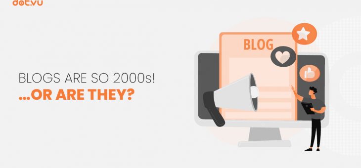 Blogs are so 2000s! …or are they?