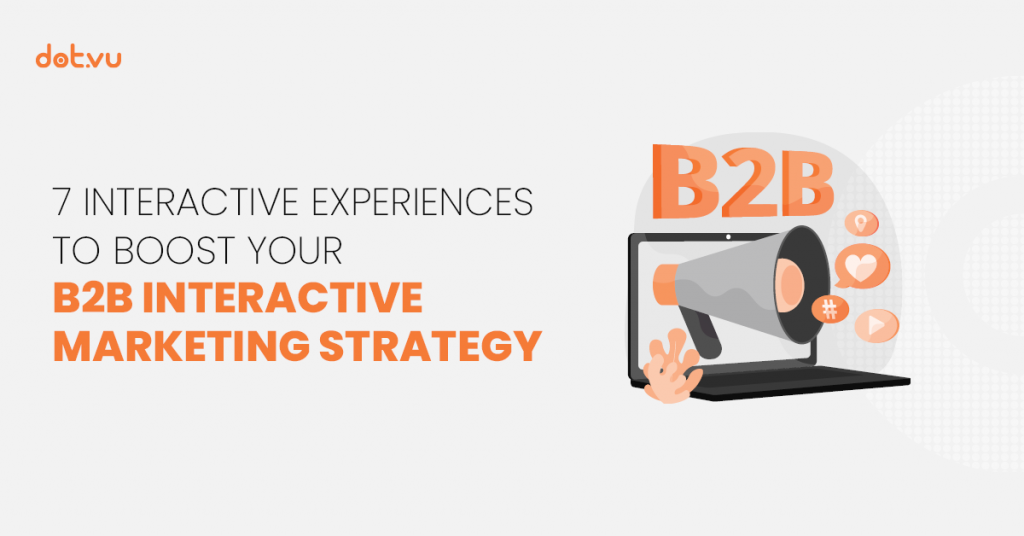 7 B2B Interactive Experiences to boost your B2B Interactive Marketing strategy