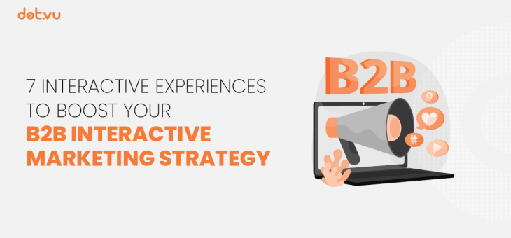7 Interactive Experiences to boost your B2B Interactive Marketing strategy
