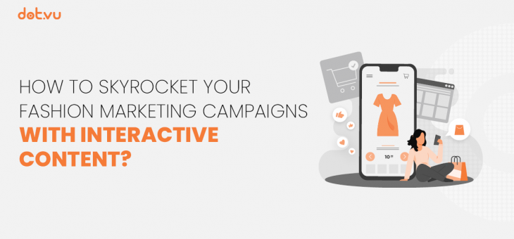 How to skyrocket your Fashion Marketing Campaigns with Interactive Content?