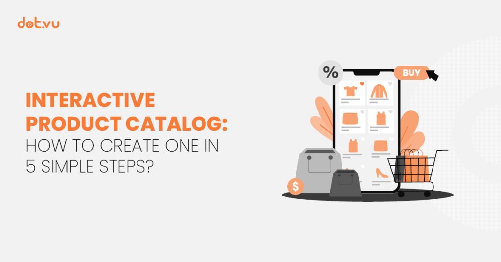 Read our blog article: Interactive Product Catalog: How to create one in 5 simple steps? The blog post will help you understand the difference between a static catalog and an Interactive Product Catalog. 