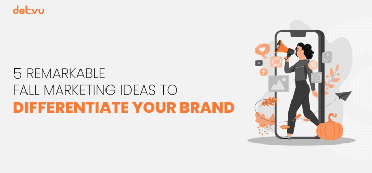 5 Remarkable Fall marketing ideas to differentiate your brand
