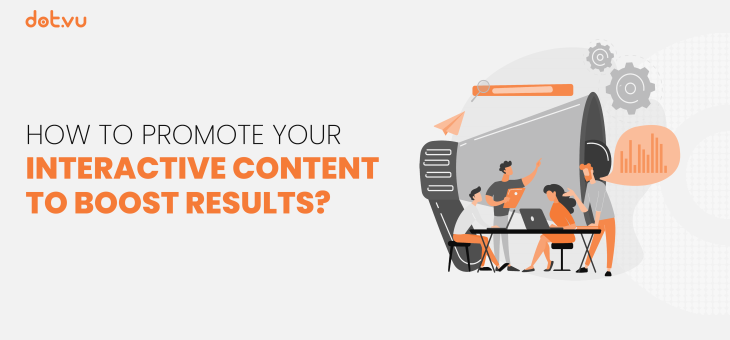How To Promote Your Interactive Content To Boost Results?