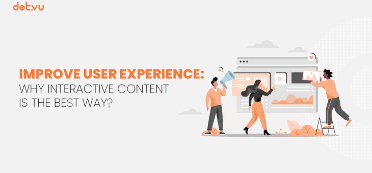 Improve User Experience: Why Interactive Content is the best way?