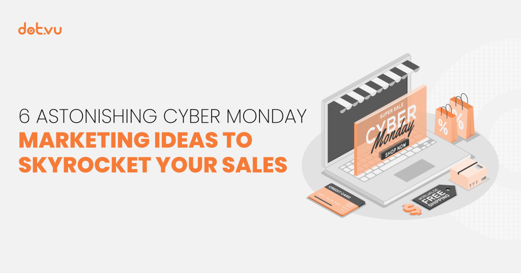6 Astonishing Cyber Monday Marketing Ideas to Skyrocket Your Sales Blog-Dot.vu