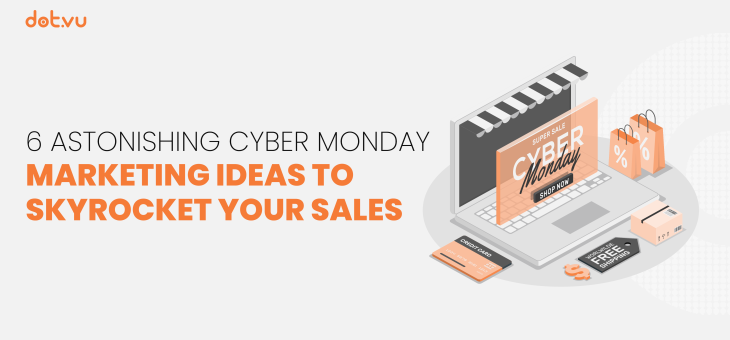 6 Astonishing Cyber Monday Marketing Ideas to Skyrocket Your Sales