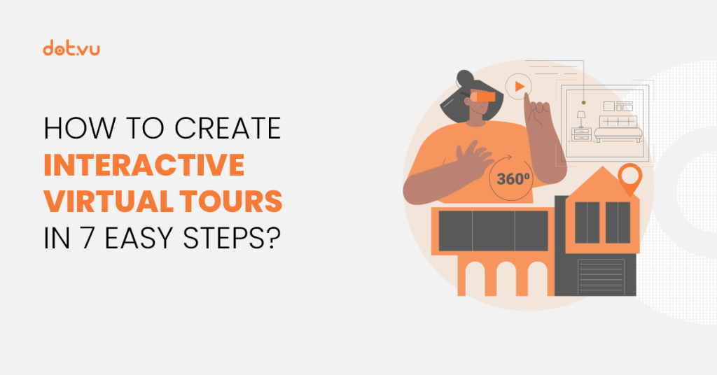 How to create Interactive Virtual Tours in 7 easy steps?