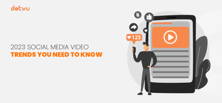 2023 social media video trends you need to know