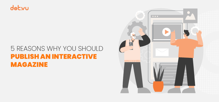 5 Reasons why you should publish an Interactive Magazine