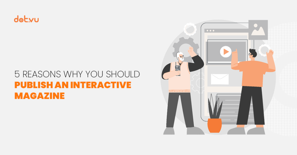 5 Reasons why you should publish an Interactive Magazine blog post by Dot.vu