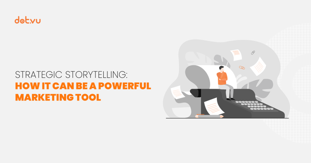 Strategic storytelling: How it can be a powerful marketing tool Blog post by Dot.vu