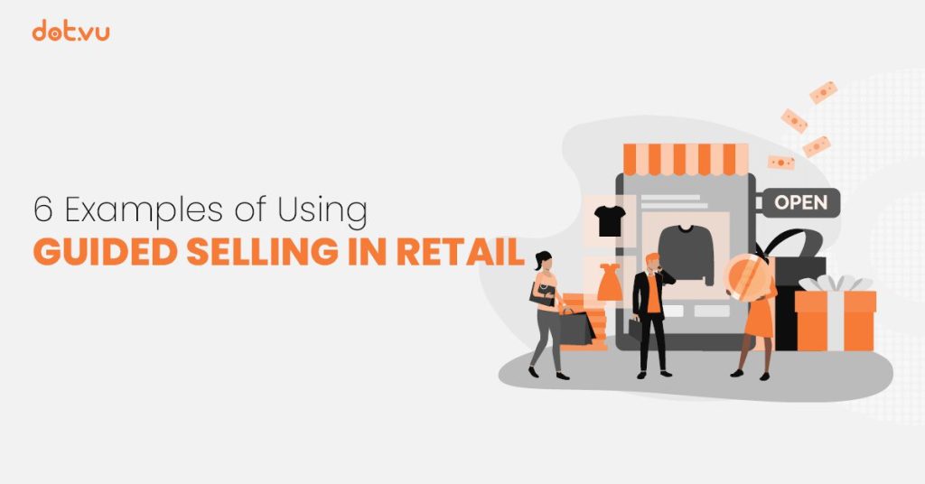 6 Examples of using Guided Selling in retail Blog cover by Dot.vu