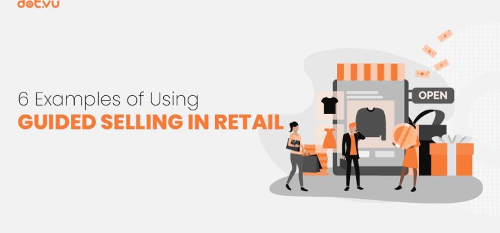 6 Examples of Using Guided Selling in Retail