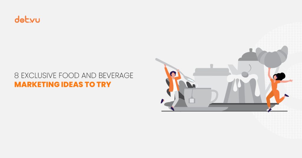 8 Exclusive food and beverage marketing ideas to try 