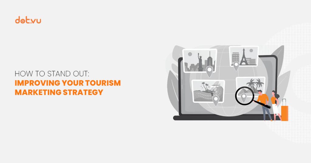How to stand out: improving your tourism marketing strategy Blog post by Dot.vu
