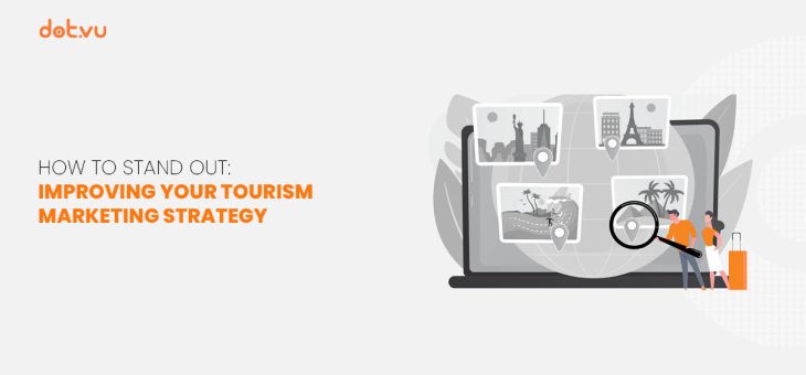 How to stand out: improving your tourism marketing strategy