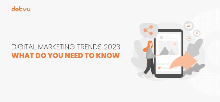 Digital marketing trends 2023: what you need to know 