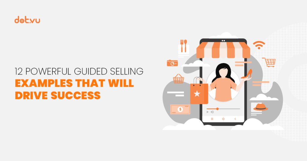 12 powerful Guided Selling examples that will drive success Blog post by Dot.vu