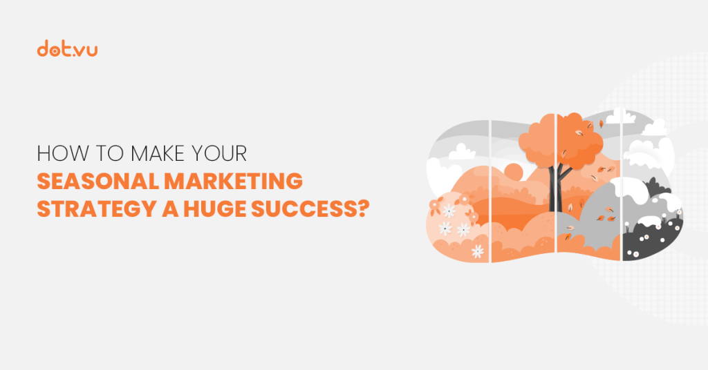 How to make your seasonal marketing strategy a huge success?