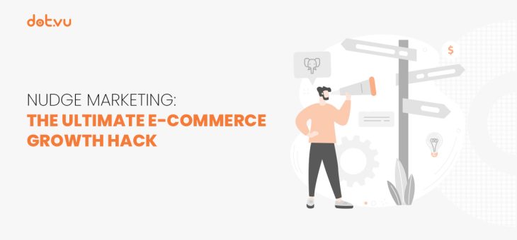 Nudge marketing: The ultimate e-commerce growth hack
