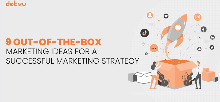 9 Out-of-the-box marketing ideas for a successful marketing strategy