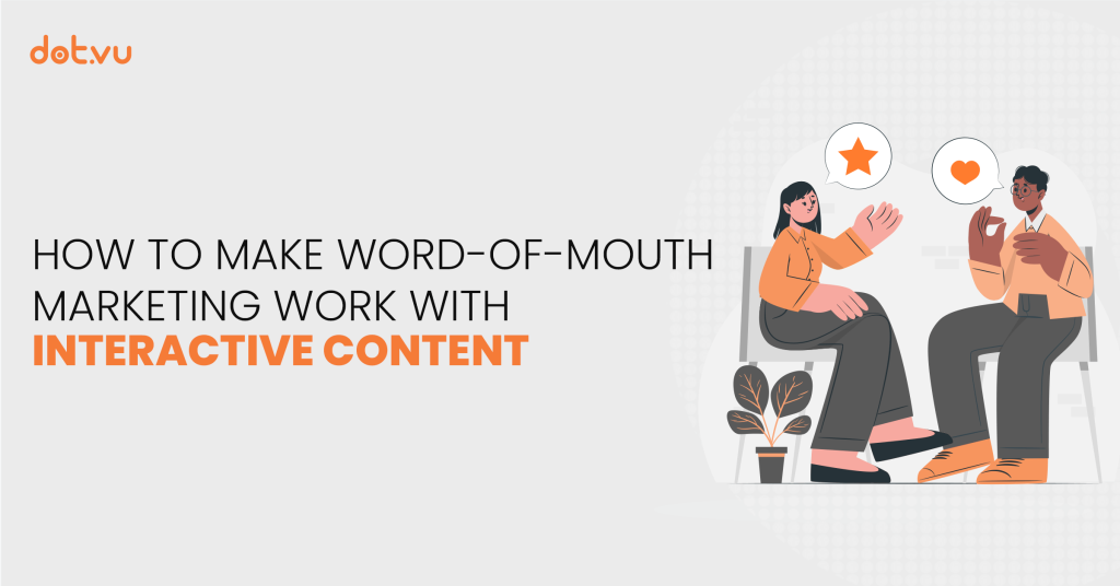 How to make word-of-mouth marketing work with Interactive Content Blog post by Dot.vu