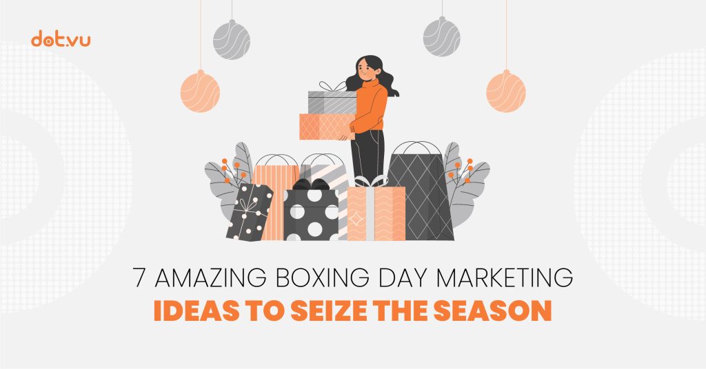 7 Amazing Boxing Day marketing ideas to seize the season Blog post by Dot.vu