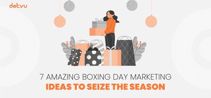 7 Amazing Boxing Day marketing ideas to seize the season