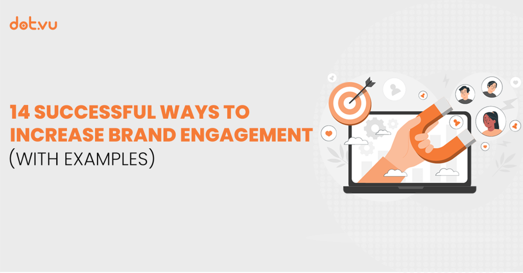 14 Successful ways to increase brand engagement (with examples) Blog post by Dot.vu