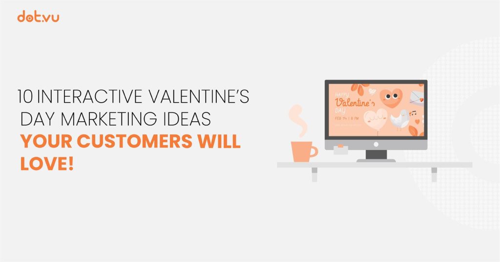 10 Interactive Valentine's Day marketing ideas your customers will love Blog post by Dot.vu
