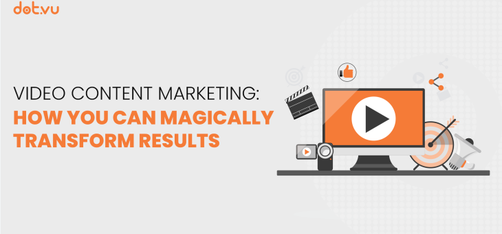 Video content marketing: How you can magically transform results