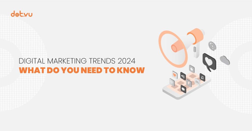 Digital marketing trends 2024: what you need to know 