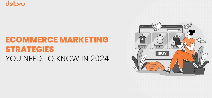 Ecommerce marketing strategies you need to know in 2024 